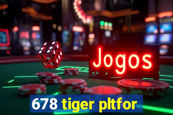 678 tiger pltfor